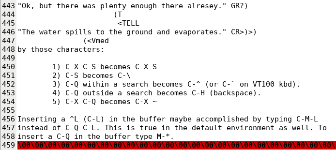Snippet from the source code for one of the preserved copies of Enchanter. In the middle of the code, there's suddenly a bunch of instructions, possibly from an Emacs style editor:  "by those characters:  1) C-X C-S becomes C-X S 2) C-S becomes C-\ 3) C-Q within a search becomes C-^ (or C-` on VT100 kbd). 4) C-Q outside a search becomes C-H (backspace). 5) C-X C-Q becomes C-X ~  Inserting a ^L (C-L) in the buffer maybe accomplished by typing C-M-L instead of C-Q C-L. This is true in the default environment as well. To insert a C-Q in the buffer type M-*."